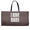 i have issues Weekender Totes