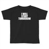 i will study tomorrow Toddler T-shirt