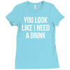 you look like i need a drink Ladies Fitted T-Shirt