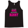 Only The Best Moms Get Promoted To Nanny Tank Top