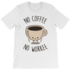 no coffee no workee T-Shirt