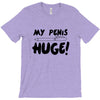 my pen is huge T-Shirt