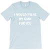 i would pause T-Shirt