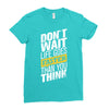 do not wait life goes faster than you think Ladies Fitted T-Shirt