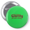dont let gravity get you down for science geeks Pin-back button
