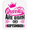 Queens Are Born in September Mousepad