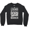 legends are born in march Crewneck Sweatshirt