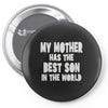 my mother has the best son in the world Pin-back button