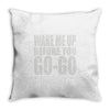 wake me up before you go go Throw Pillow