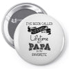 i ve been called a lot of names in my lifetime but papa is my favorite Pin-back button