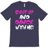 shut up dance with me T-Shirt