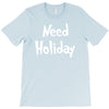 need holiday T-Shirt