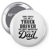 Some People Call Me a Truck Driver The Most Important Call Me Dad Pin-back button