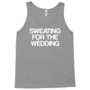 sweating for the wedding Tank Top