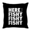 here fishy fishy fishy Throw Pillow
