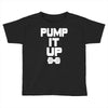 pump it up Toddler T-shirt