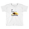 life is better around the campfire Toddler T-shirt