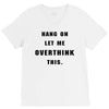 Hang On Let Me Overthink This V-Neck Tee