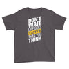 do not wait life goes faster than you think Youth Tee