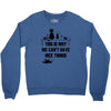 This Is Why We Can't Have Nice Things Crewneck Sweatshirt
