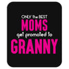 Only The Best Moms Get Promoted To Granny Mousepad