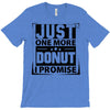 Just One More Donut I Promise T-Shirt
