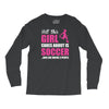all this girl cares about is soccer and like maybe 3 people Long Sleeve Shirts