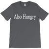 also hungry T-Shirt