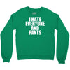 i hate everyone and pants Crewneck Sweatshirt