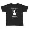 Princesses Are Born In April Toddler T-shirt