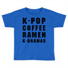 k pop coffee ramen k dramas Toddler T-shirt