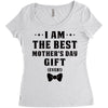 I Am The Best Mother's Day Gift Ever Women's Triblend Scoop T-shirt