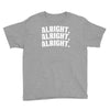 alright alright alright Youth Tee