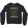 All I Want For Christmas Is Pizza Ugly Christmas For Dark Crewneck Sweatshirt