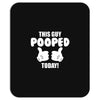 This Guy Pooped Today! Mousepad