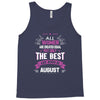 All Women Created Equal But The Best Born In August Tank Top