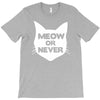 meow or never cat T-Shirt