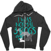 I WAS NORMAL 3 DOGS AGO Zipper Hoodie