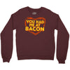 you had me at bacon Crewneck Sweatshirt