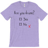 Are You Drunk? Yes or No T-Shirt