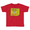 yes our no Toddler T-shirt