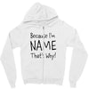 because i'm name that why Zipper Hoodie