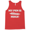 my pen is huge Tank Top