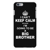 I Cant Keep Calm Because I Am Going To Be A Big Brother iPhone 6/6s Plus Case