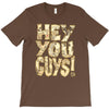 hey you guys T-Shirt