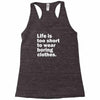 life is too short to wear boring clothes Racerback Tank