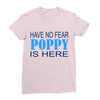 have no fear poppy is here Ladies Fitted T-Shirt