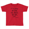 its all messy  my hair the house the kid life Toddler T-shirt