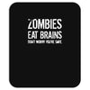 ombies eat brains so you're safe Mousepad