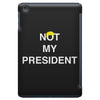 Not My President iPad Mini